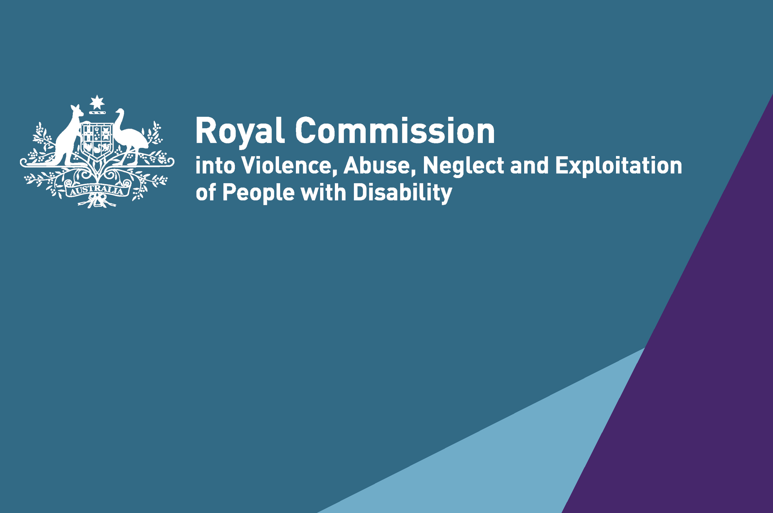 Design of purple and aqua triangles on a teal background with the Royal Commission into Violence, Abuse, Neglect and Exploitation of People with Disability text and Commonwealth Coat of Arms