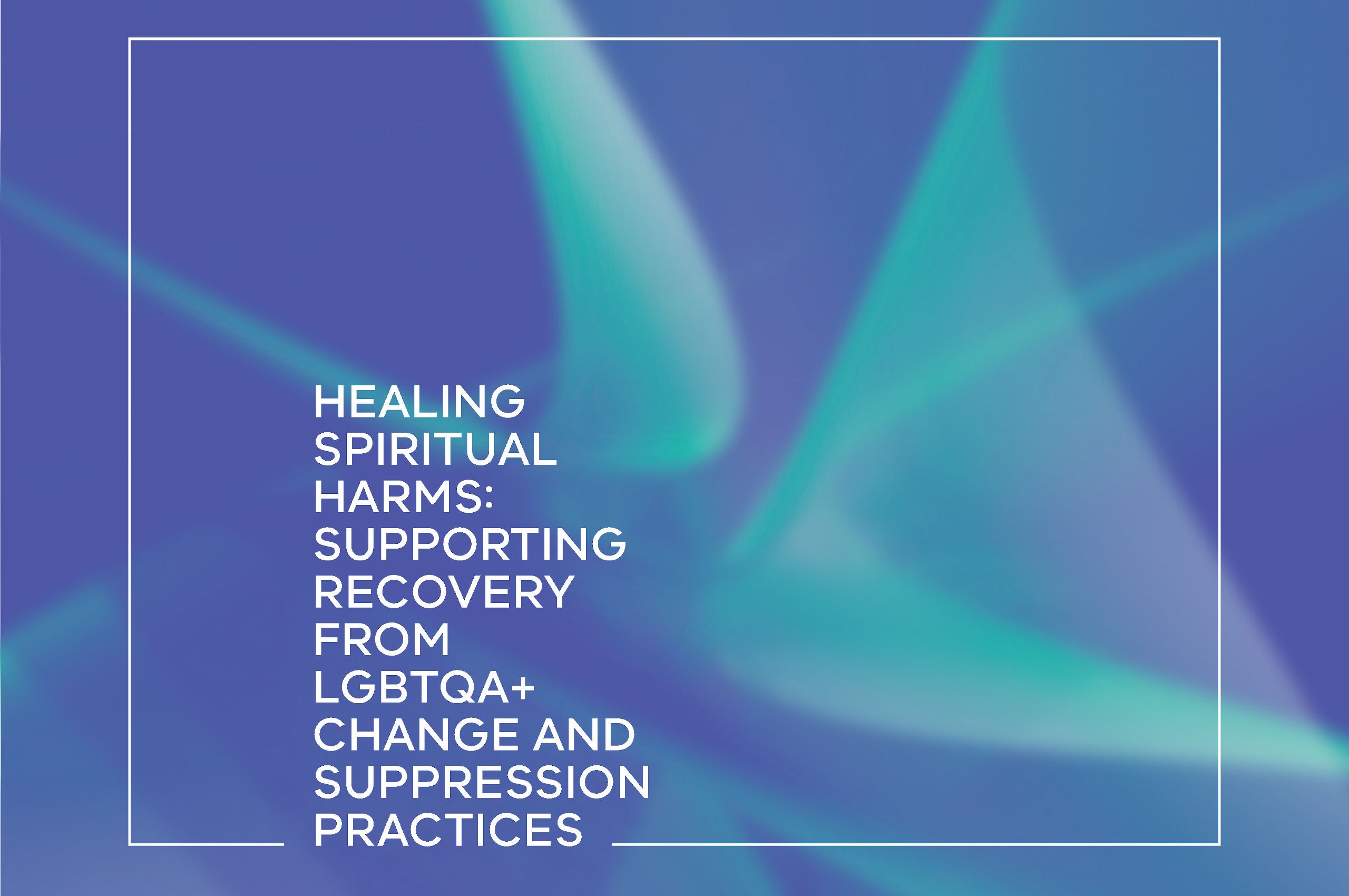 Blue and teal abstract swirl design with white text "Healing spiritual harms: Supporting recovery from LGBTQA+ change and suppression practices