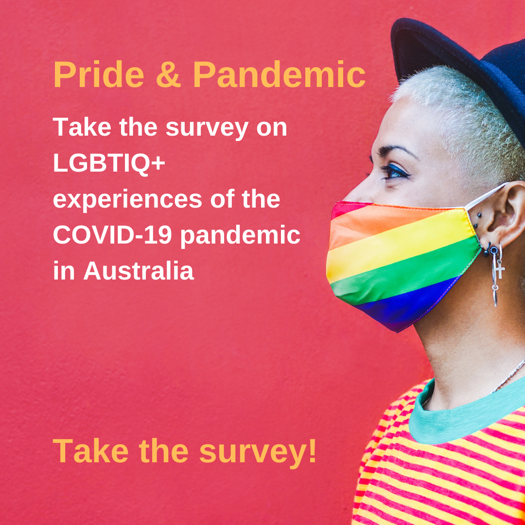 Image of a person with short bleached hair, pork pie hat, rainbow mask, striped top, drop earring and mascara, with the text Text 'Pride & Pandemic - Take the survey on LGBTIQ+ experiences of the COVID-19 pandemic in Australia - take the survey!