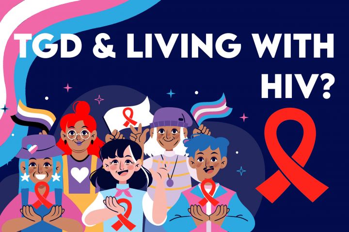 A group of diverse cartoon people wearing shades of pink, white and blue, and white, black, purple and yellow. Three people are holding floating red AIDS ribbons, while the other two are holding nonbinary, trans and red HIV ribbon flags. Text 'TGD and living with HIV?' over a pink, blue and white stripe and red ribbon design.