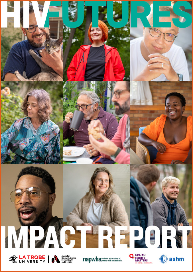 HIV FUTURES Impact Report Cover of the HIV FUTURES IMPACT REPORT, with the logos of the Australian Research Centre in Sex, Health and Society at La Trobe University, NAPWHA (the National Association of People with HIV Australia), Health Equity Matters and ASHM, and a design of nine photographs of diverse people living with HIV.