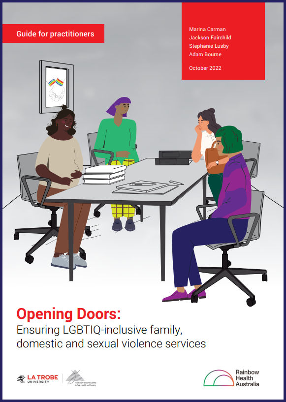 Front cover of 'Opening Doors: Ensuring LGBTIQ-inclusive family, domestic and sexual violence services: Guide for practitioners', by Marina Carman, Jackson Fairchild, Stephanie Lusby and Adam Bourne, October 2022, Australian Research Centre in Sex, Health and Society at La Trobe University and Rainbow Health Australia, with a design of diverse cartoon people sitting at a conference table with a rainbow poster on the wall